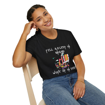 Fell Asleep in Miami Woke Up in Debt Unisex T-Shirt