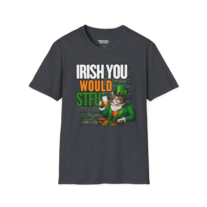 Irish You Would STFU Unisex T-Shirt