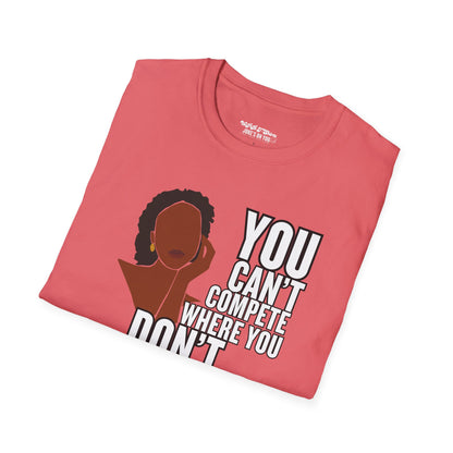 You Can't Compete Where You Don't Compare Women's T-Shirt