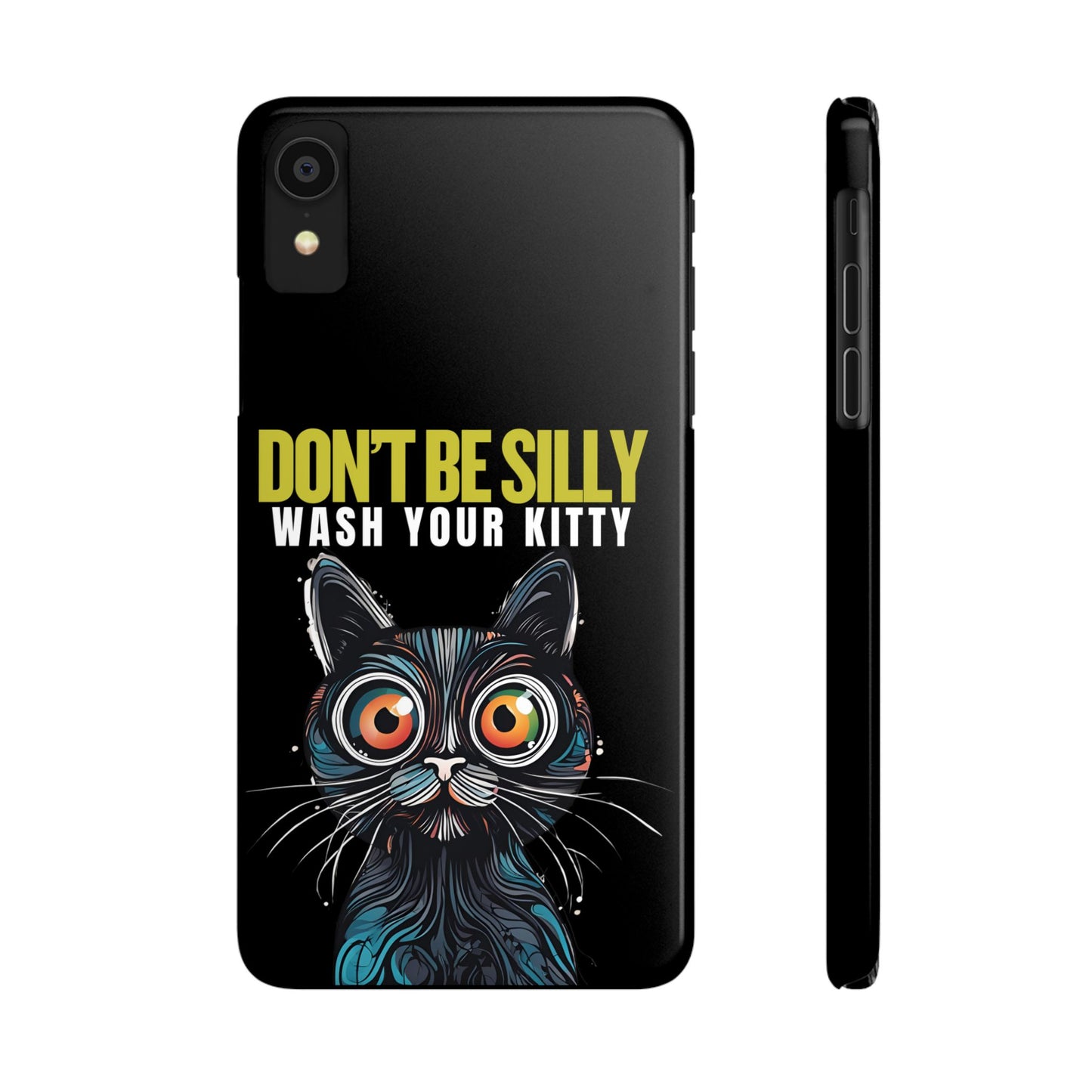 Funny Cat Phone Case - Don't Be Silly, Wash Your Kitty Slim Fit Design