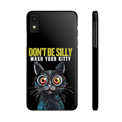 Funny Cat Phone Case - Don't Be Silly, Wash Your Kitty Slim Fit Design