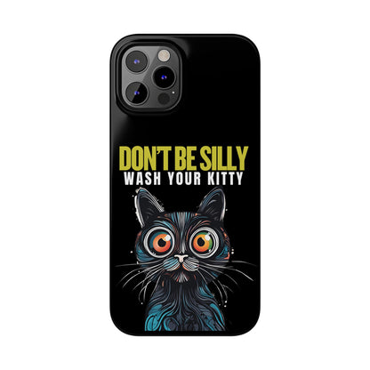 Funny Cat Phone Case - Don't Be Silly, Wash Your Kitty Slim Fit Design