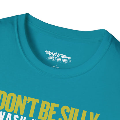 Don’t Be Silly, Wash Your Kitty Unisex Adult T-Shirt