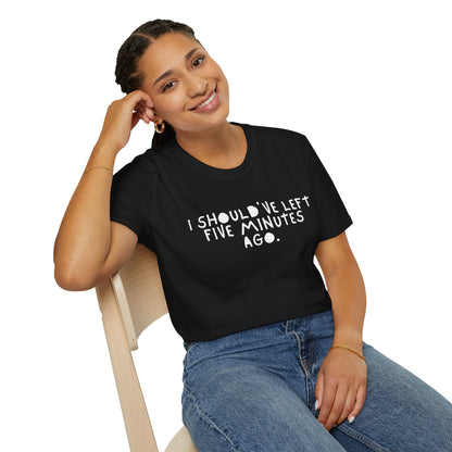 I Should’ve Left Five Minutes Ago Unisex T-Shirt