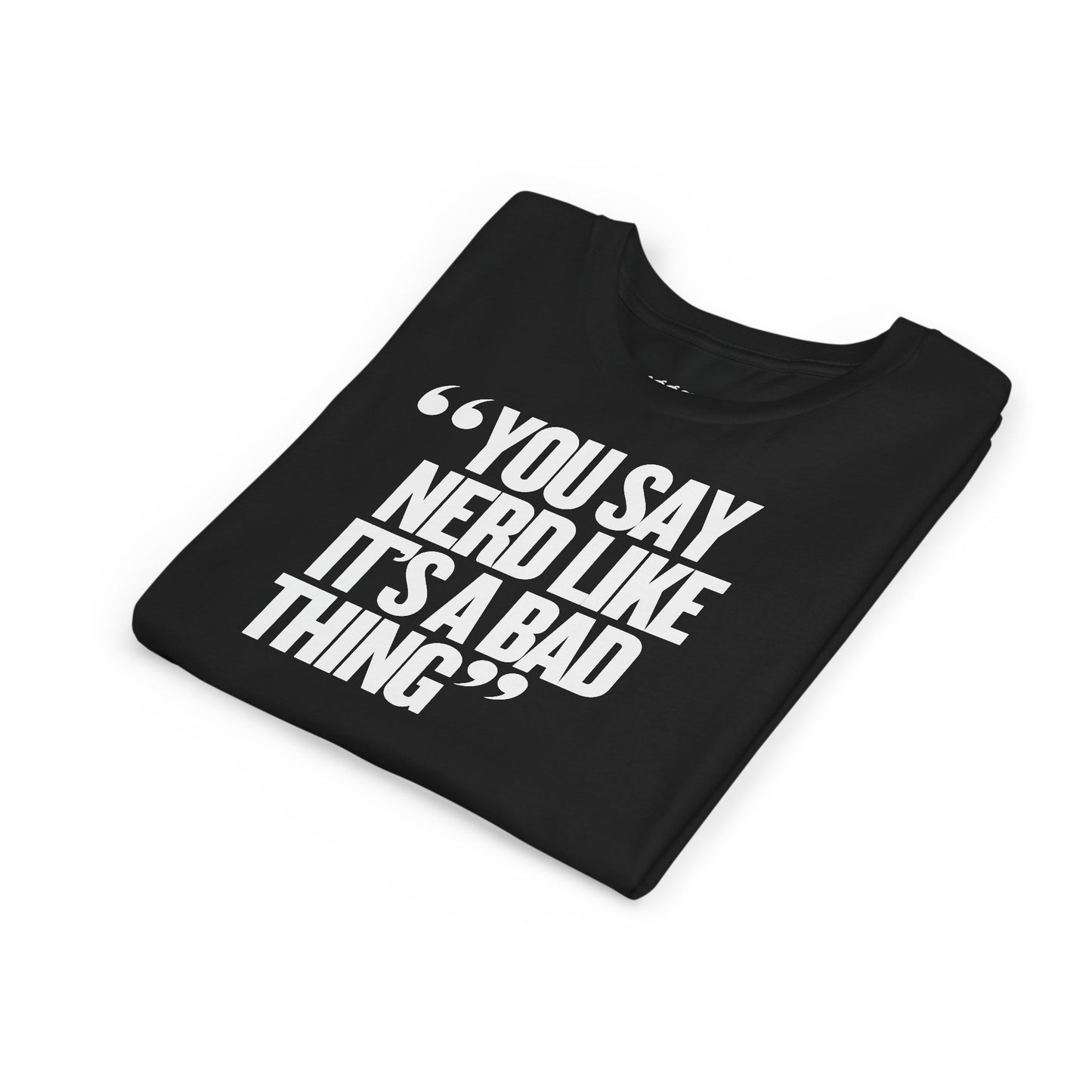 You Say Nerd Like It's a Bad Thing Unisex Youth T-Shirt