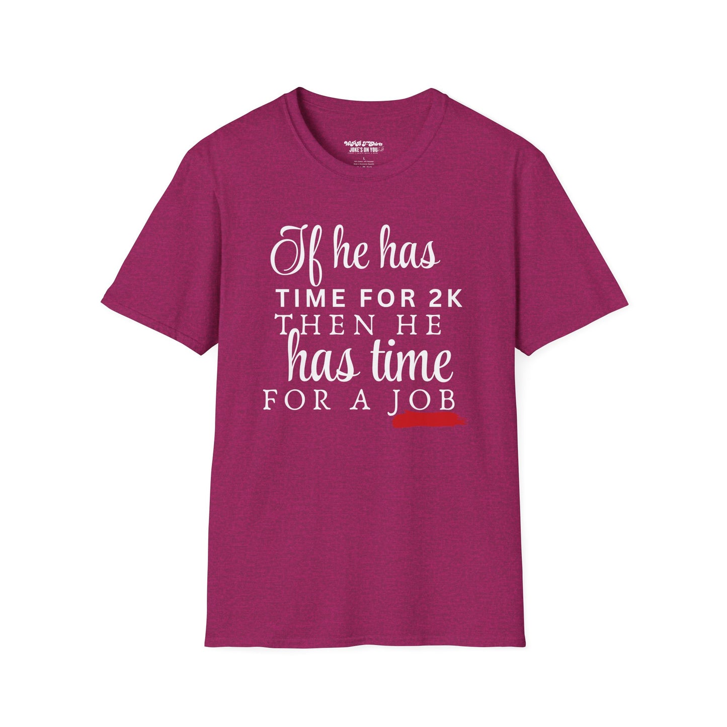 If He Has Time for 2K, Then He Has Time for a Job Women's T-Shirt