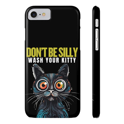 Funny Cat Phone Case - Don't Be Silly, Wash Your Kitty Slim Fit Design