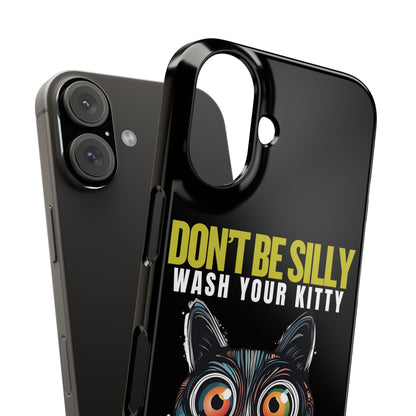 Funny Cat Phone Case - Don't Be Silly, Wash Your Kitty Slim Fit Design