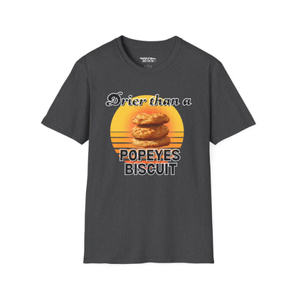 Drier Than A Popeyes Biscuit Funny Unisex T-Shirt