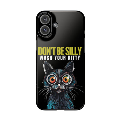 Funny Cat Phone Case - Don't Be Silly, Wash Your Kitty Slim Fit Design