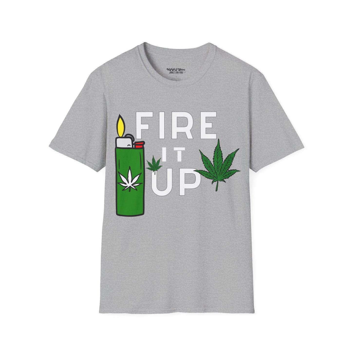 Fire It Up Weed Unisex T-Shirt