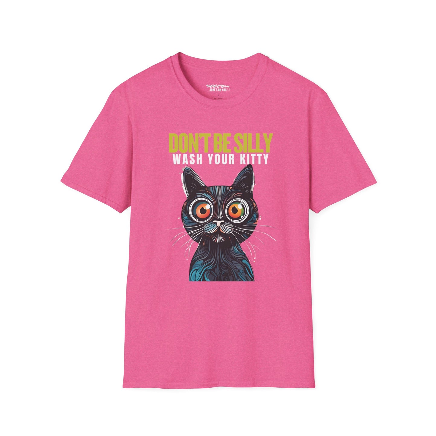 Don’t Be Silly, Wash Your Kitty Unisex Adult T-Shirt