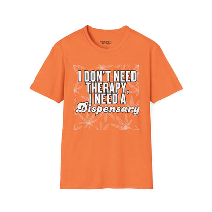 I Don't Need Therapy I Need a Dispensary Unisex Weed T-Shirt