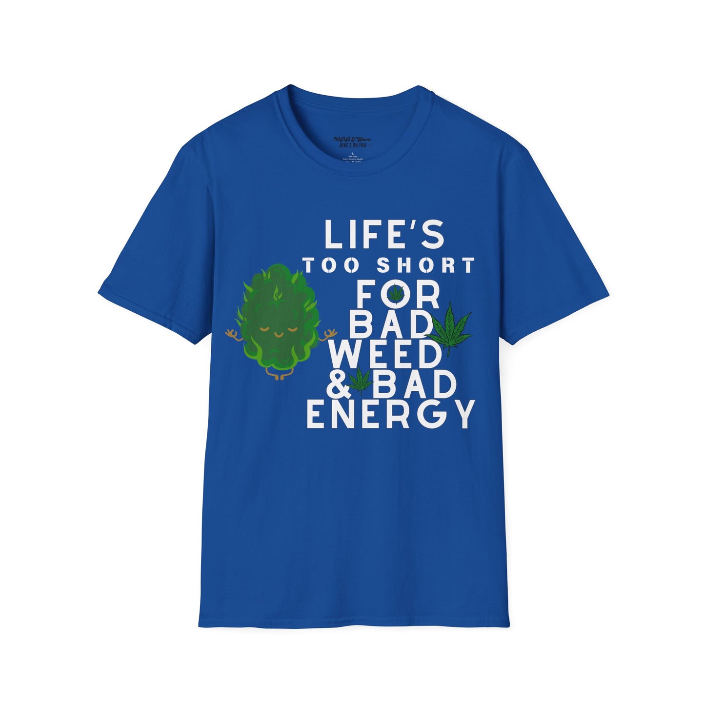 Life's Too Short for Bad Weed & Bad Energy Unisex T-Shirt