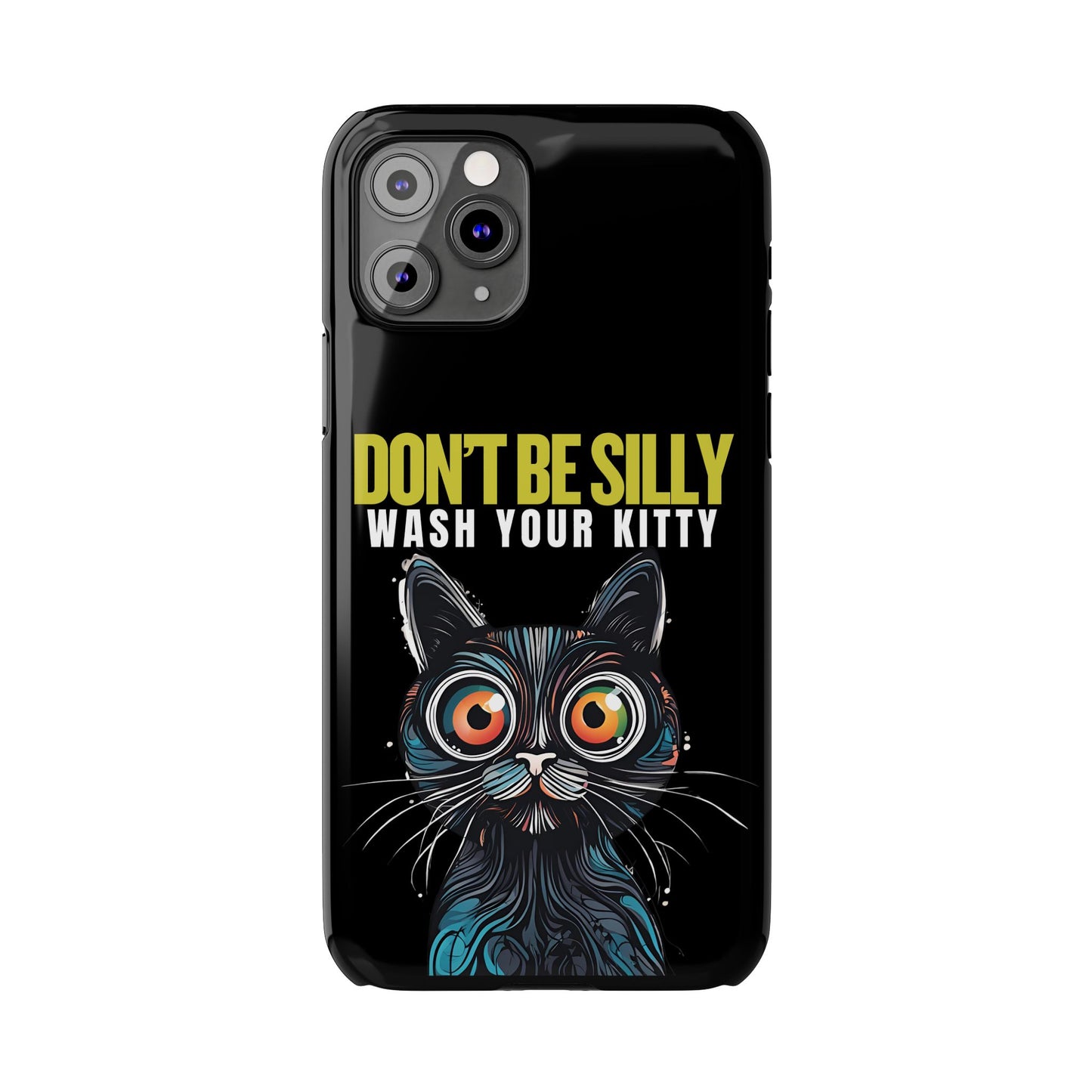 Funny Cat Phone Case - Don't Be Silly, Wash Your Kitty Slim Fit Design