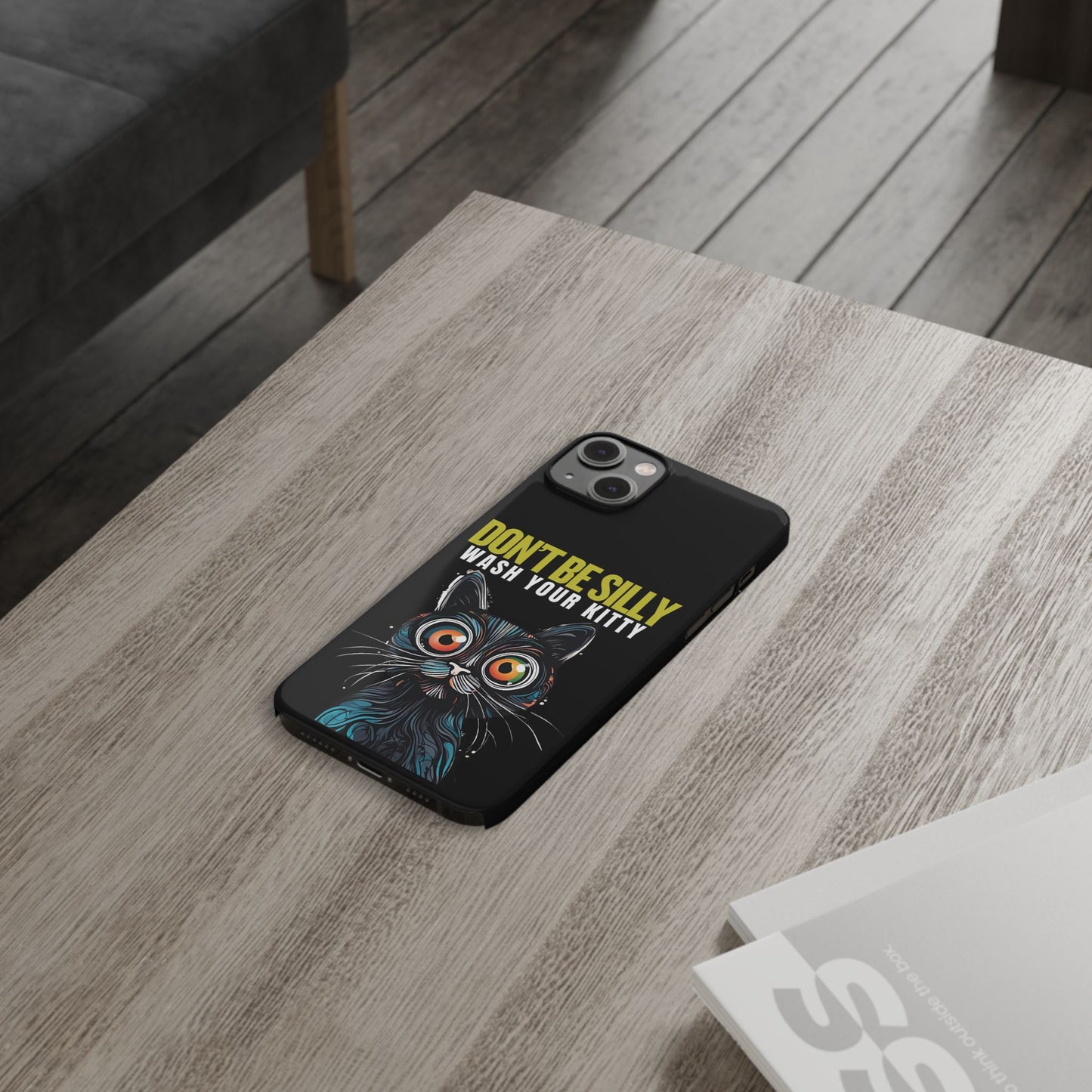 Funny Cat Phone Case - Don't Be Silly, Wash Your Kitty Slim Fit Design