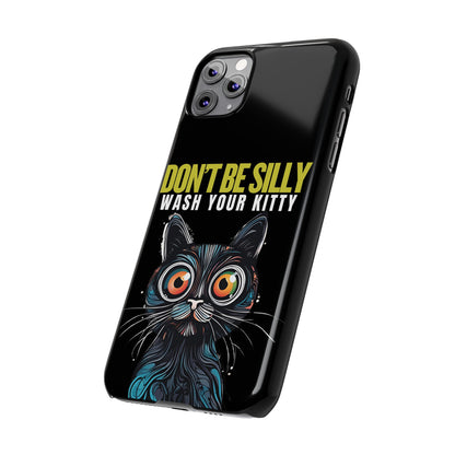 Funny Cat Phone Case - Don't Be Silly, Wash Your Kitty Slim Fit Design