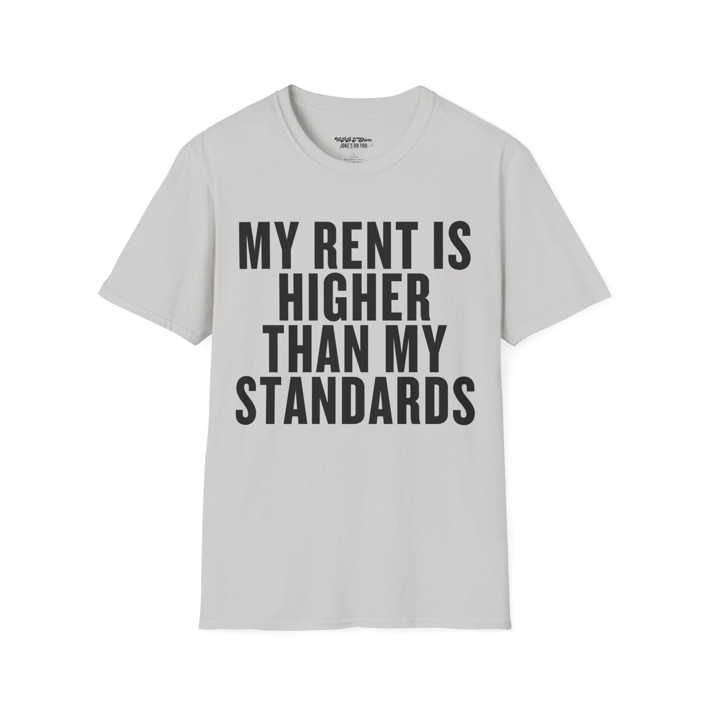 My Rent is Higher than My Standards Unisex T-Shirt