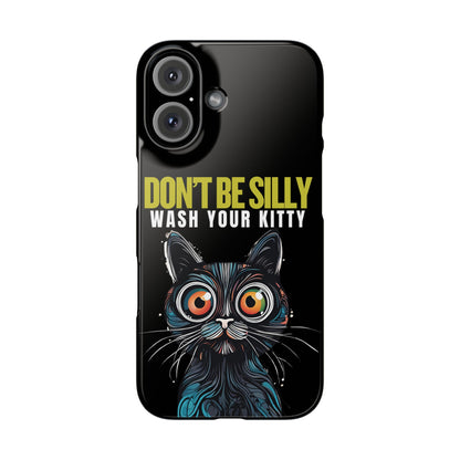 Funny Cat Phone Case - Don't Be Silly, Wash Your Kitty Slim Fit Design