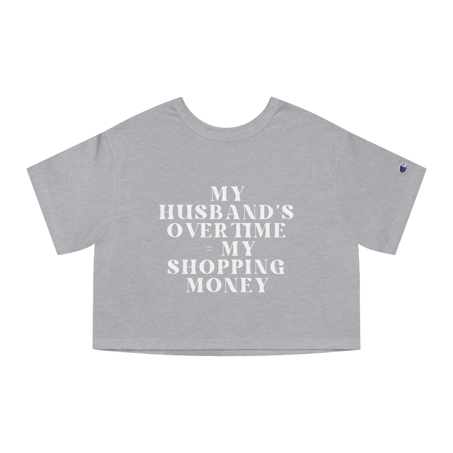 My Husband’s Overtime = My Shopping Money Women's Cropped T-Shirt