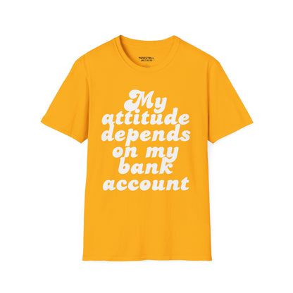 My Attitude Depends on My Bank Account Women's T-Shirt