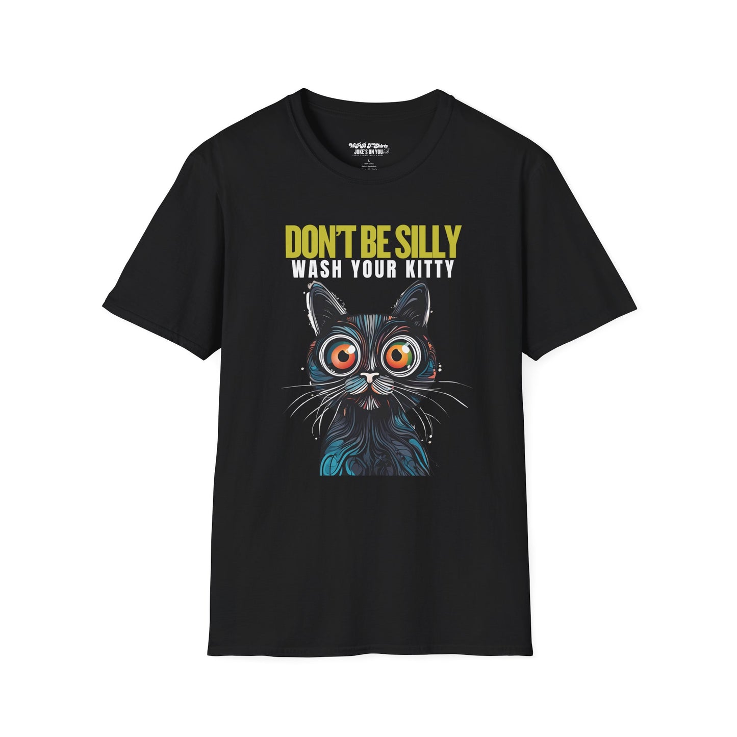 Don’t Be Silly, Wash Your Kitty Unisex Adult T-Shirt