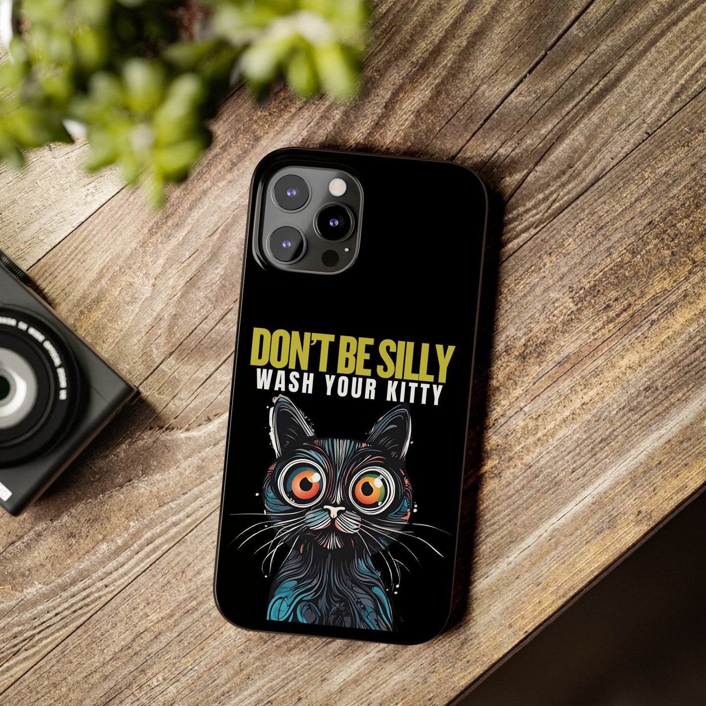 Funny Cat Phone Case - Don't Be Silly, Wash Your Kitty Slim Fit Design