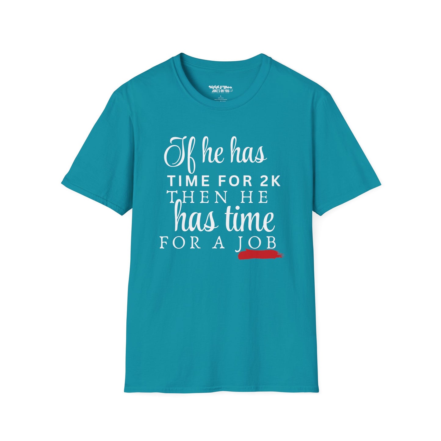 If He Has Time for 2K, Then He Has Time for a Job Women's T-Shirt