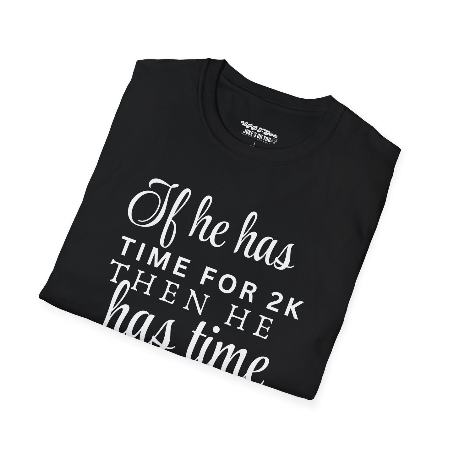 If He Has Time for 2K, Then He Has Time for a Job Women's T-Shirt