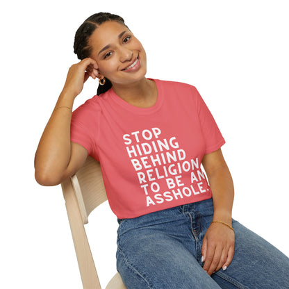 Stop Hiding Behind Religion to Be an Asshole Unisex T-Shirt