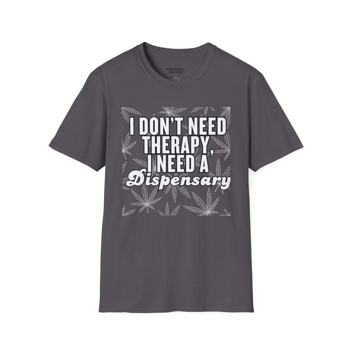 I Don't Need Therapy I Need a Dispensary Unisex Weed T-Shirt