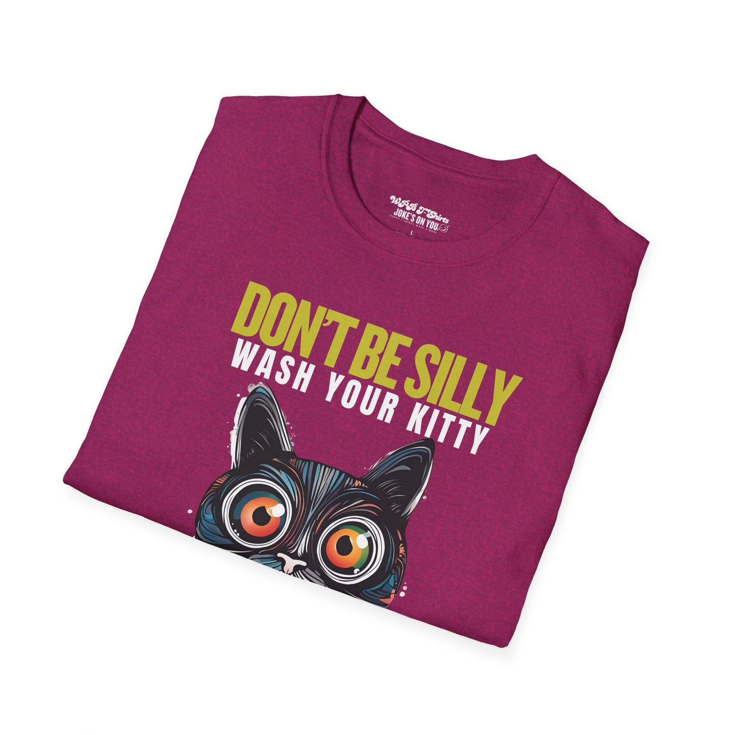 Don’t Be Silly, Wash Your Kitty Unisex Adult T-Shirt