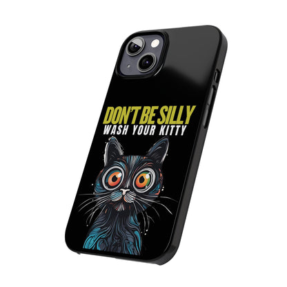 Funny Cat Phone Case - Don't Be Silly, Wash Your Kitty Slim Fit Design