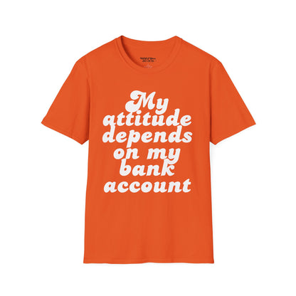 My Attitude Depends on My Bank Account Women's T-Shirt