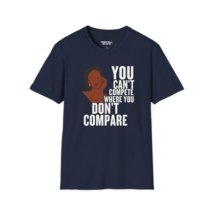 You Can't Compete Where You Don't Compare Women's T-Shirt