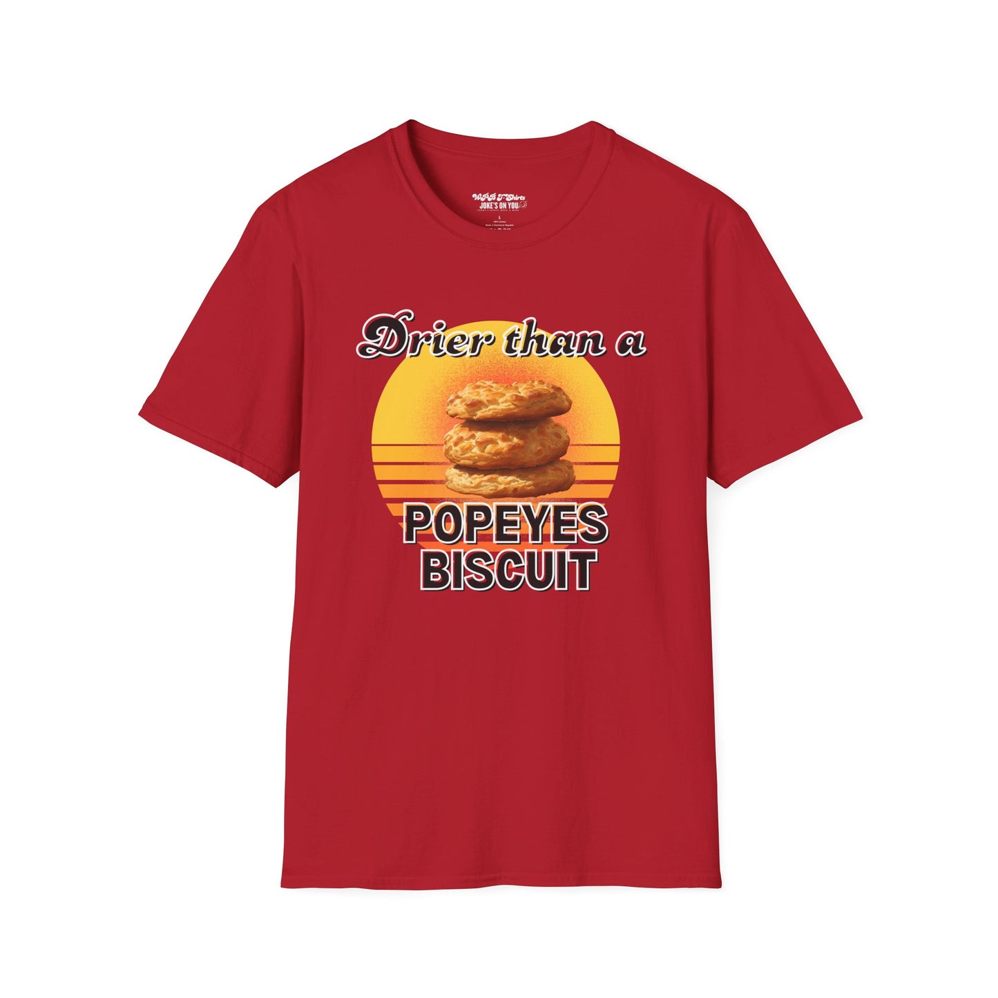 Drier Than A Popeyes Biscuit Funny Unisex T-Shirt