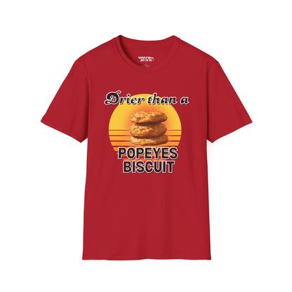 Drier Than A Popeyes Biscuit Funny Unisex T-Shirt