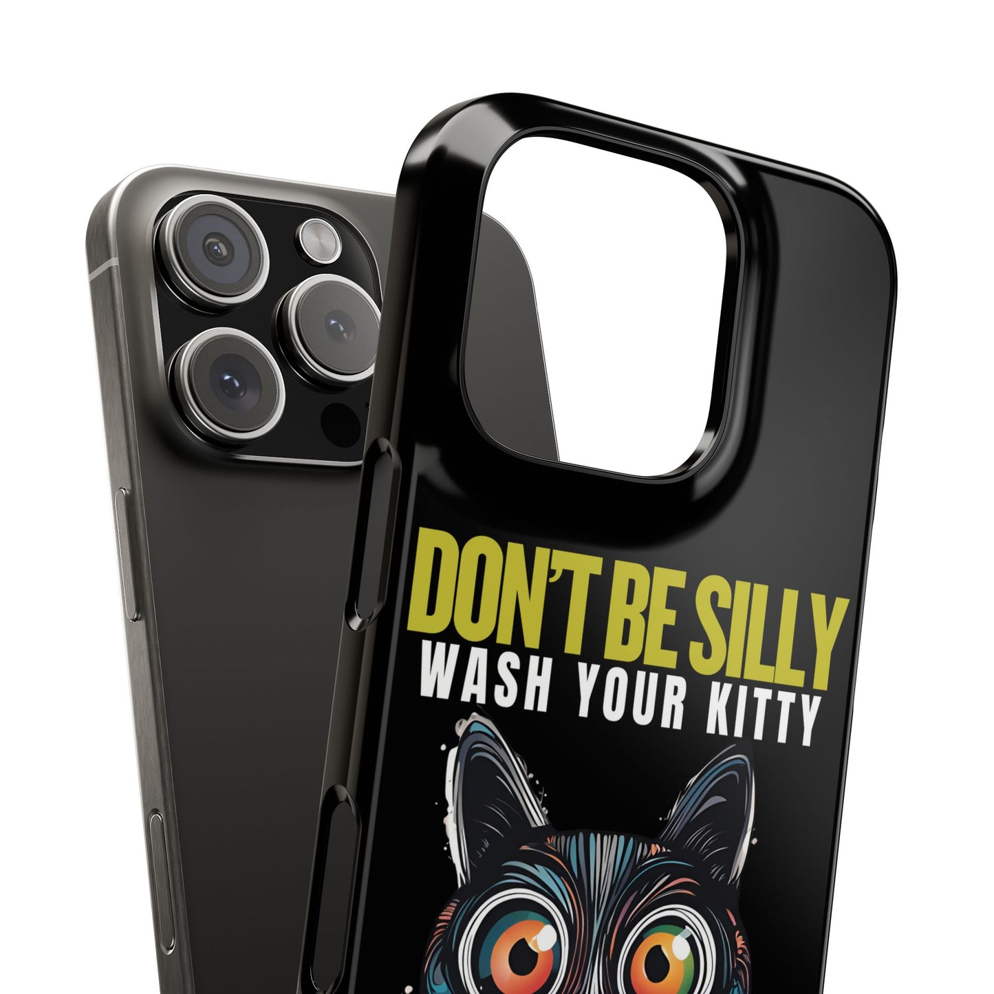 Funny Cat Phone Case - Don't Be Silly, Wash Your Kitty Slim Fit Design