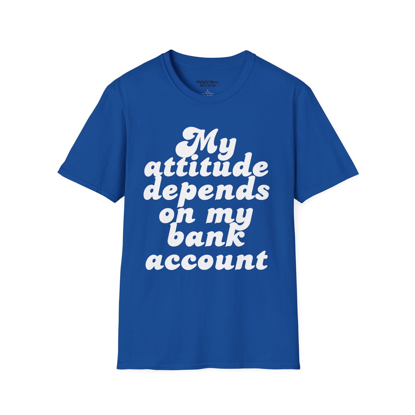 My Attitude Depends on My Bank Account Women's T-Shirt