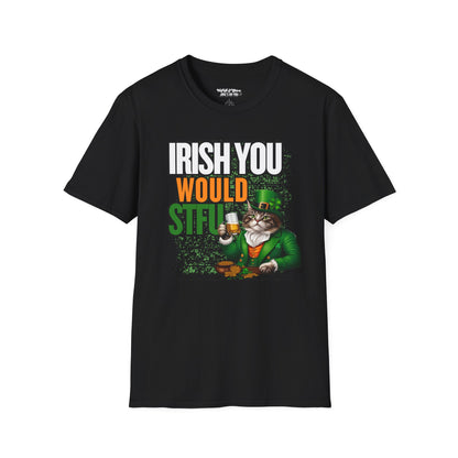 Irish You Would STFU Unisex T-Shirt