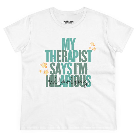 My Therapist Says I'm Hilarious Women's T-Shirt