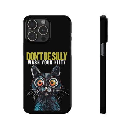 Funny Cat Phone Case - Don't Be Silly, Wash Your Kitty Slim Fit Design