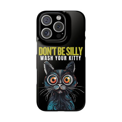 Funny Cat Phone Case - Don't Be Silly, Wash Your Kitty Slim Fit Design