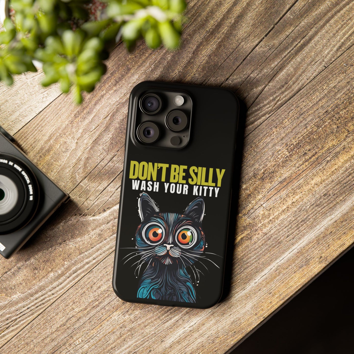 Funny Cat Phone Case - Don't Be Silly, Wash Your Kitty Slim Fit Design