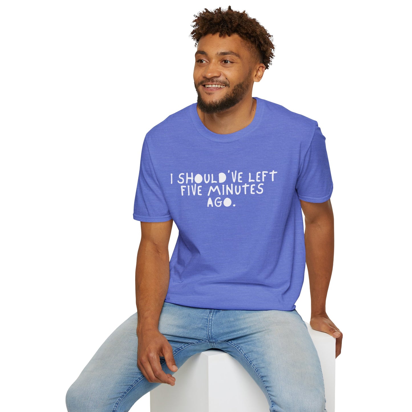 I Should’ve Left Five Minutes Ago Unisex T-Shirt