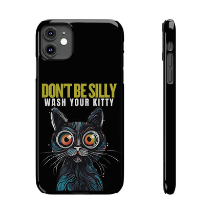 Funny Cat Phone Case - Don't Be Silly, Wash Your Kitty Slim Fit Design