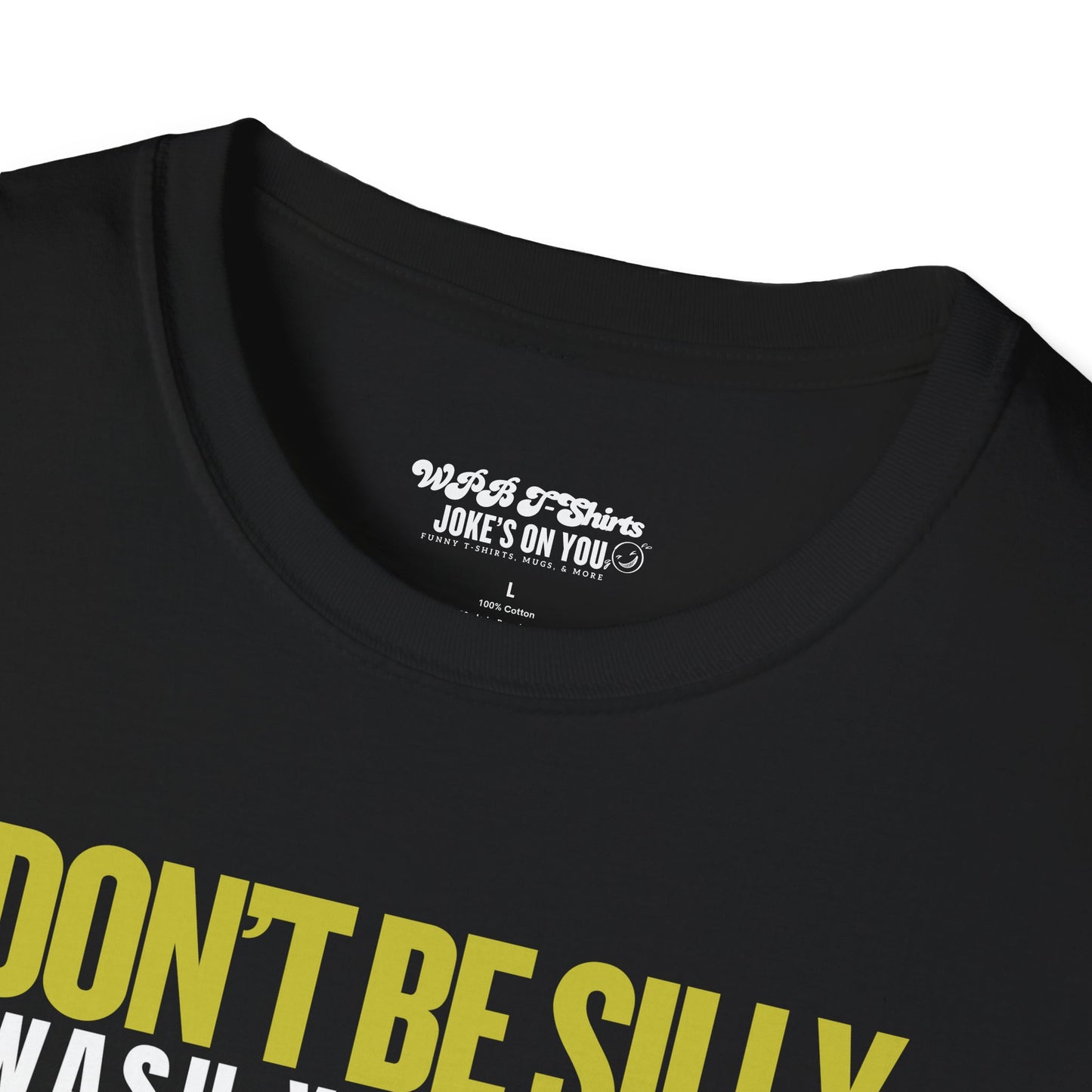 Don’t Be Silly, Wash Your Kitty Unisex Adult T-Shirt