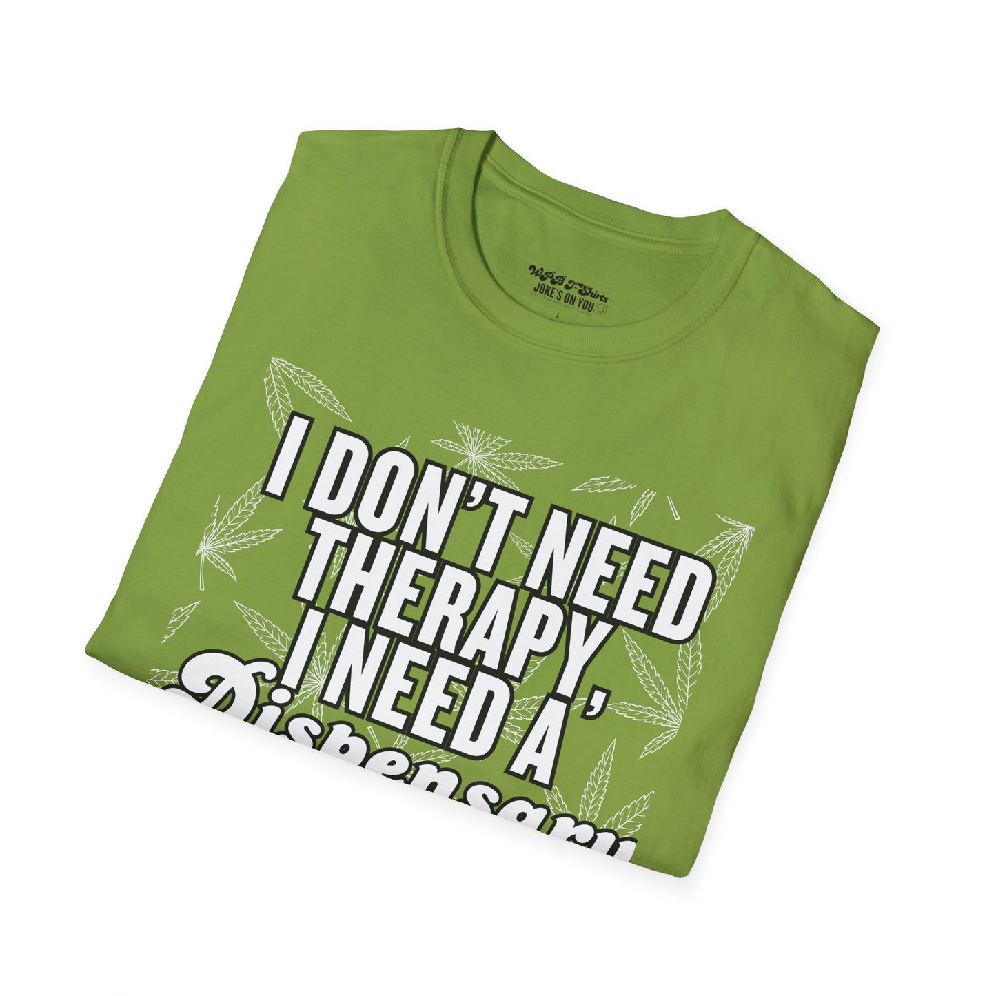 I Don't Need Therapy I Need a Dispensary Unisex Weed T-Shirt