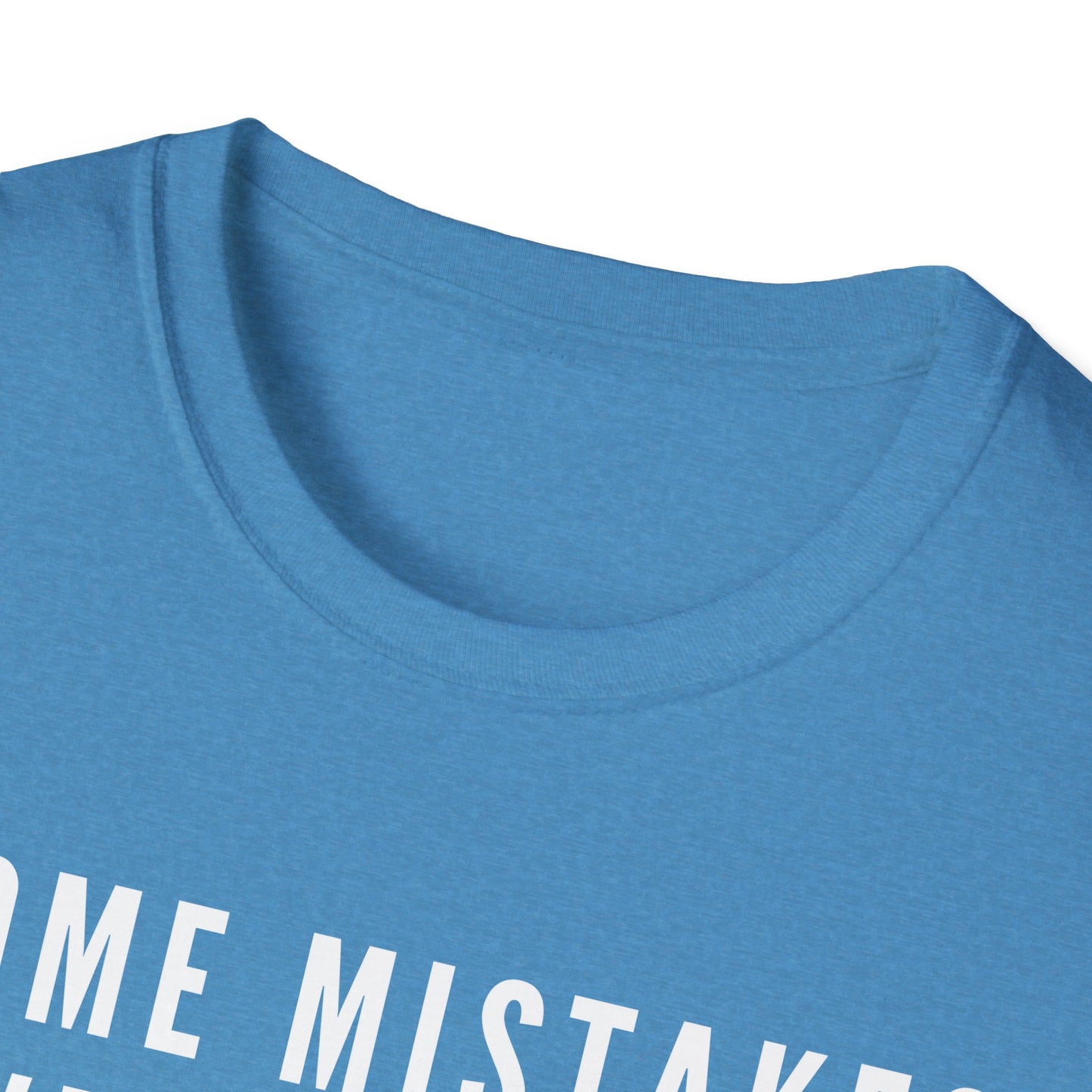 Some Mistakes Were Made Tee Unisex T-Shirt