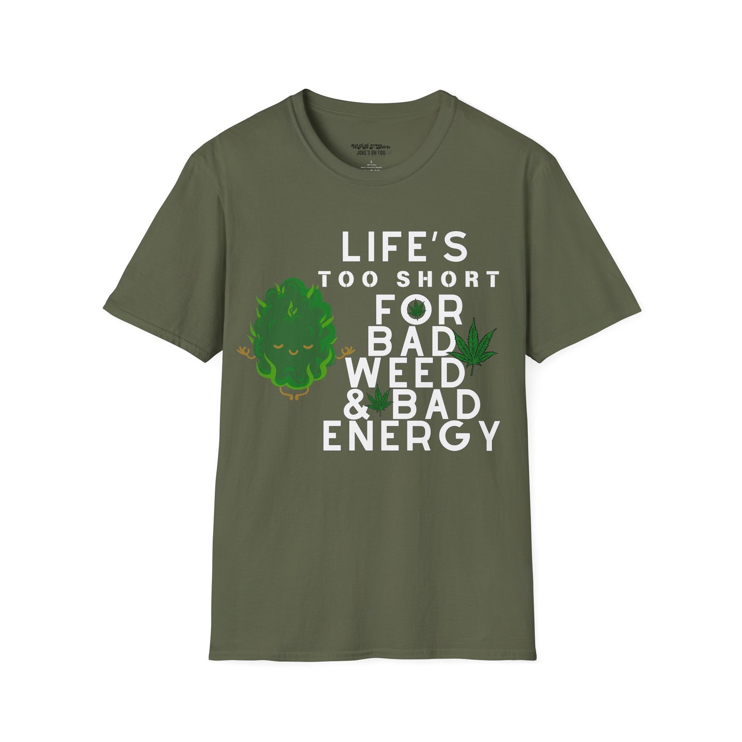 Life's Too Short for Bad Weed & Bad Energy Unisex T-Shirt